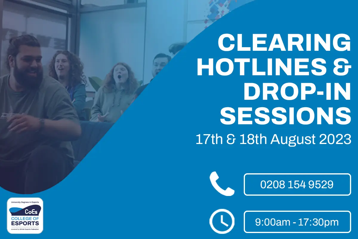 Image depicts some students in a blue wave on the left-hand side of the screen, with the University Campus of Esports logo underneath. On the right reads 'CLEARING HOTLINES & DROP-IN SESSIONS, 17TH & 18TH AUGUST 2023', with the Clearing phone number and times below.